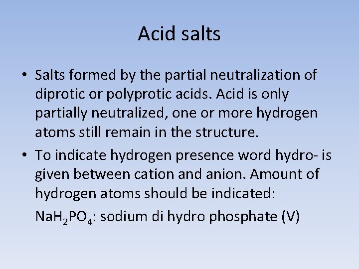 Acid salts • Salts formed by the partial neutralization of diprotic or polyprotic acids.