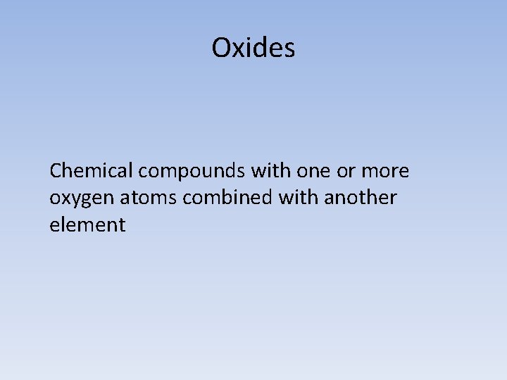 Oxides Chemical compounds with one or more oxygen atoms combined with another element 