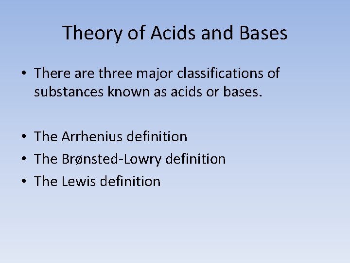 Theory of Acids and Bases • There are three major classifications of substances known