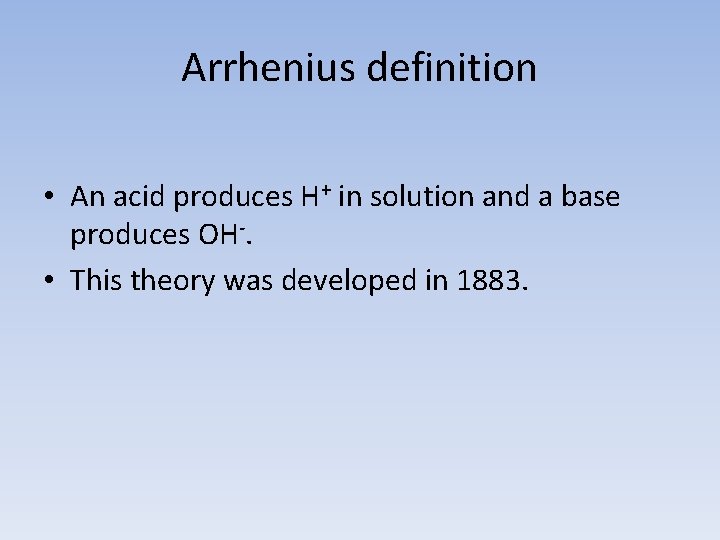 Arrhenius definition • An acid produces H+ in solution and a base produces OH-.