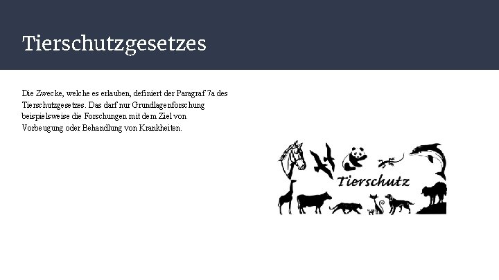 Tierschutzgesetzes Die Zwecke, welche es erlauben, definiert der Paragraf 7 a des Tierschutzgesetzes. Das