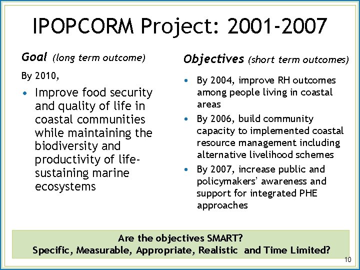 IPOPCORM Project: 2001 -2007 Goal (long term outcome) Objectives (short term outcomes) By 2010,