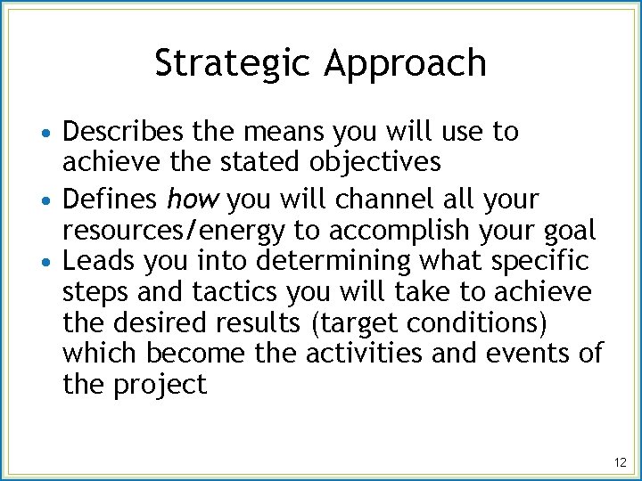Strategic Approach • Describes the means you will use to achieve the stated objectives