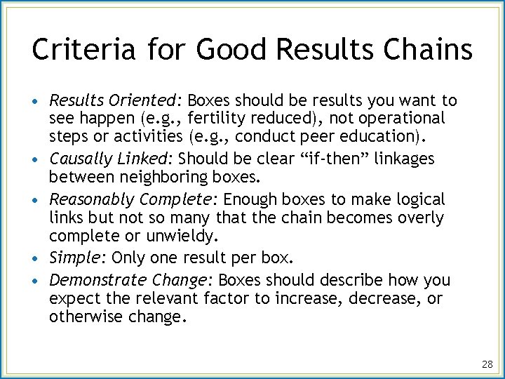 Criteria for Good Results Chains • Results Oriented: Boxes should be results you want