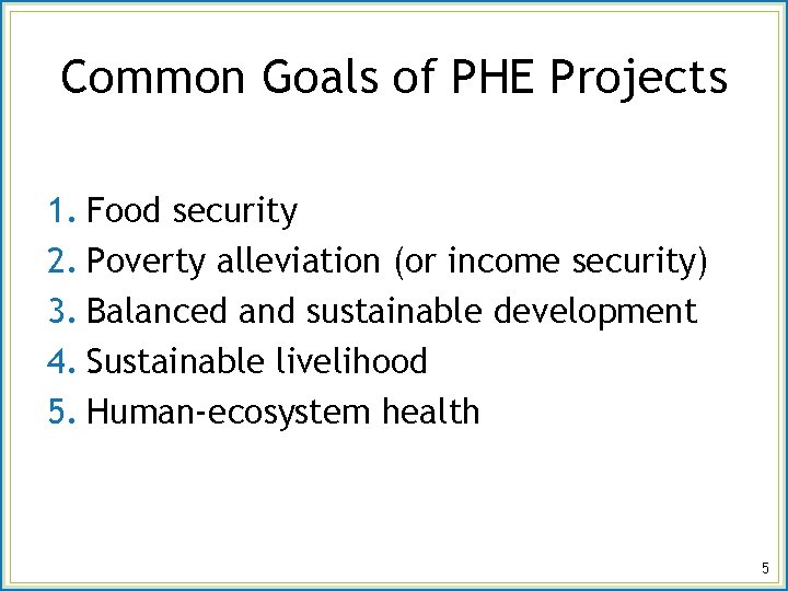Common Goals of PHE Projects 1. Food security 2. Poverty alleviation (or income security)