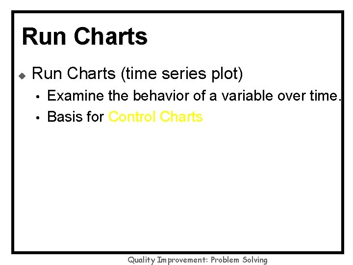 Run Charts u Run Charts (time series plot) • • Examine the behavior of