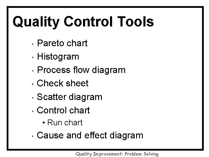 Quality Control Tools • • • Pareto chart Histogram Process flow diagram Check sheet