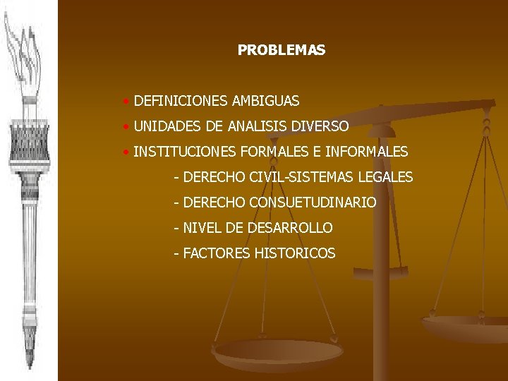 PROBLEMAS • DEFINICIONES AMBIGUAS • UNIDADES DE ANALISIS DIVERSO • INSTITUCIONES FORMALES E INFORMALES