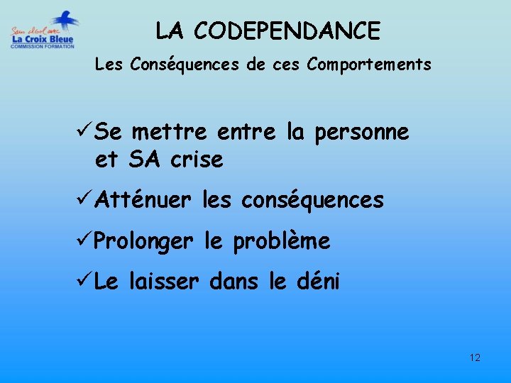 LA CODEPENDANCE Les Conséquences de ces Comportements üSe mettre entre la personne et SA