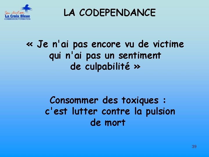 LA CODEPENDANCE « Je n'ai pas encore vu de victime qui n'ai pas un