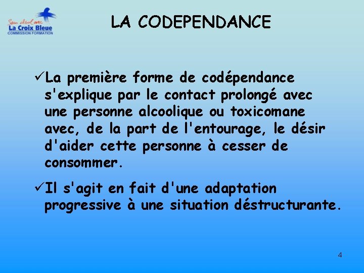 LA CODEPENDANCE üLa première forme de codépendance s'explique par le contact prolongé avec une