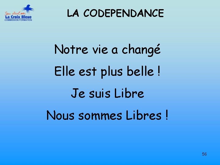 LA CODEPENDANCE Notre vie a changé Elle est plus belle ! Je suis Libre