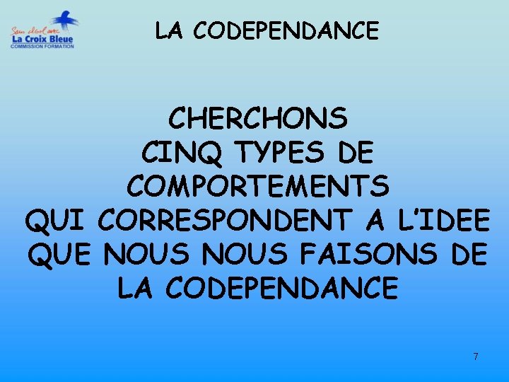 LA CODEPENDANCE CHERCHONS CINQ TYPES DE COMPORTEMENTS QUI CORRESPONDENT A L’IDEE QUE NOUS FAISONS