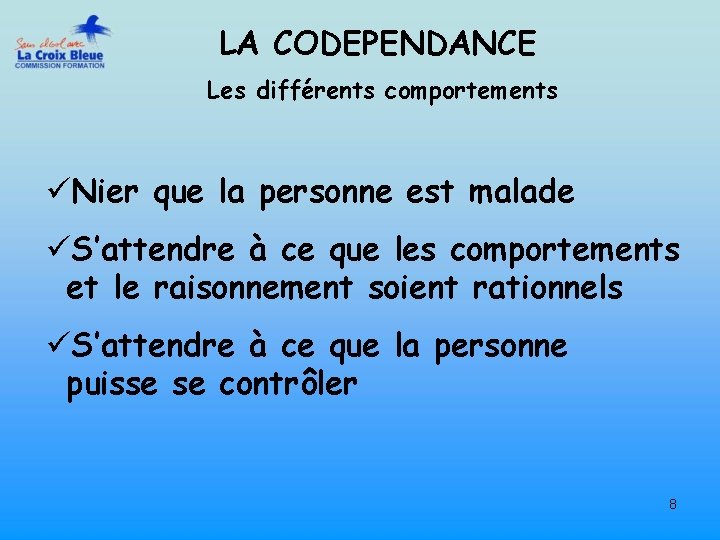 LA CODEPENDANCE Les différents comportements üNier que la personne est malade üS’attendre à ce