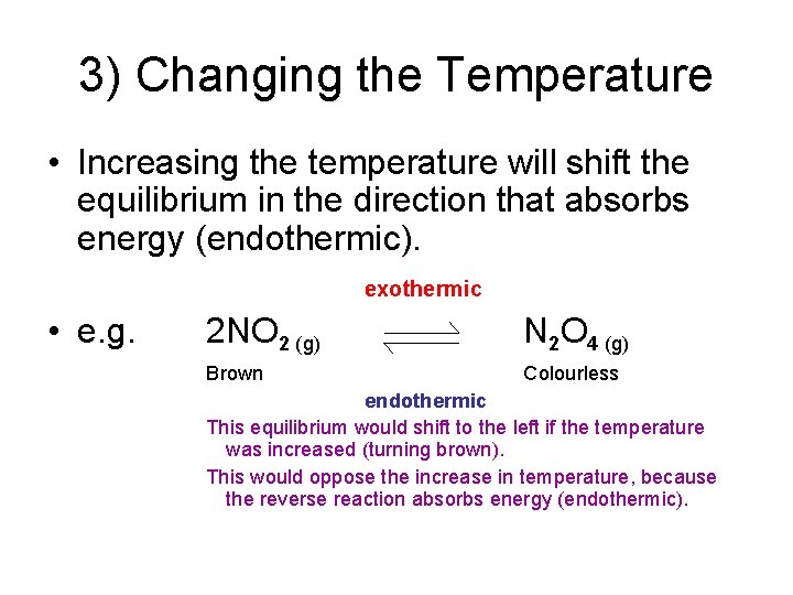 3) Changing the Temperature • Increasing the temperature will shift the equilibrium in the