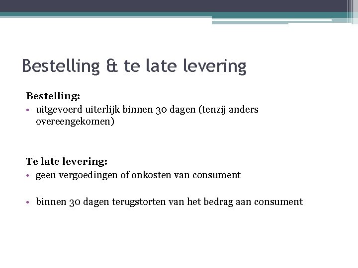 Bestelling & te late levering Bestelling: • uitgevoerd uiterlijk binnen 30 dagen (tenzij anders