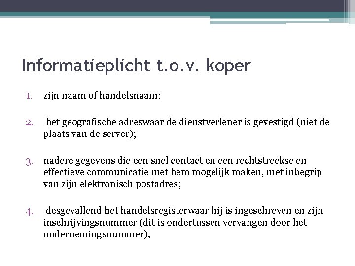 Informatieplicht t. o. v. koper 1. zijn naam of handelsnaam; 2. het geografische adreswaar