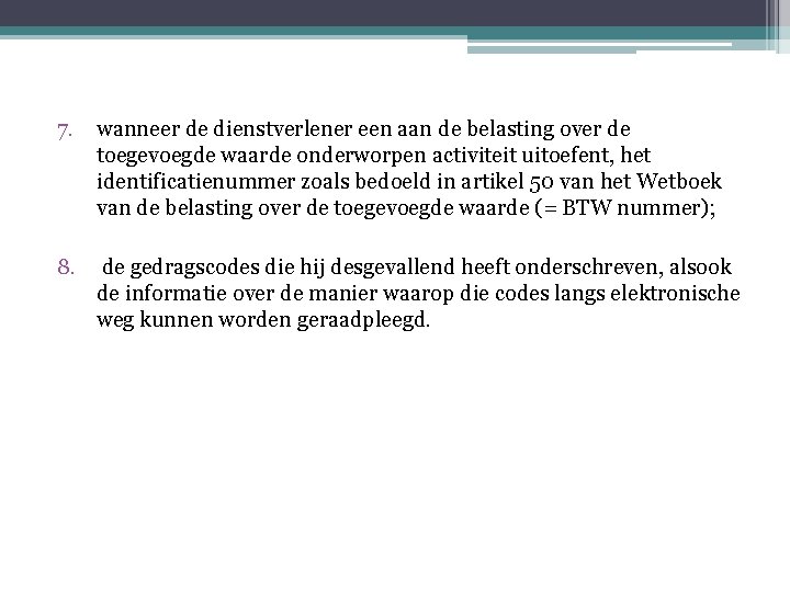 7. wanneer de dienstverlener een aan de belasting over de toegevoegde waarde onderworpen activiteit