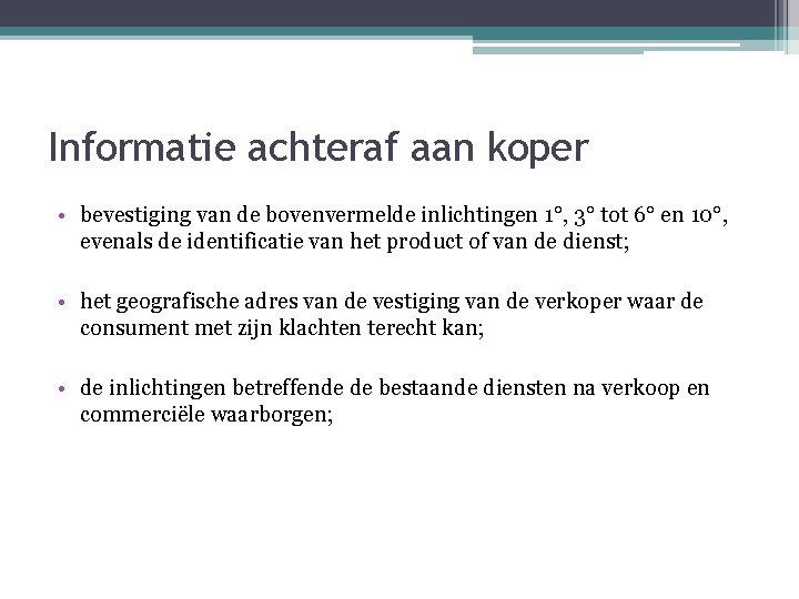 Informatie achteraf aan koper • bevestiging van de bovenvermelde inlichtingen 1°, 3° tot 6°