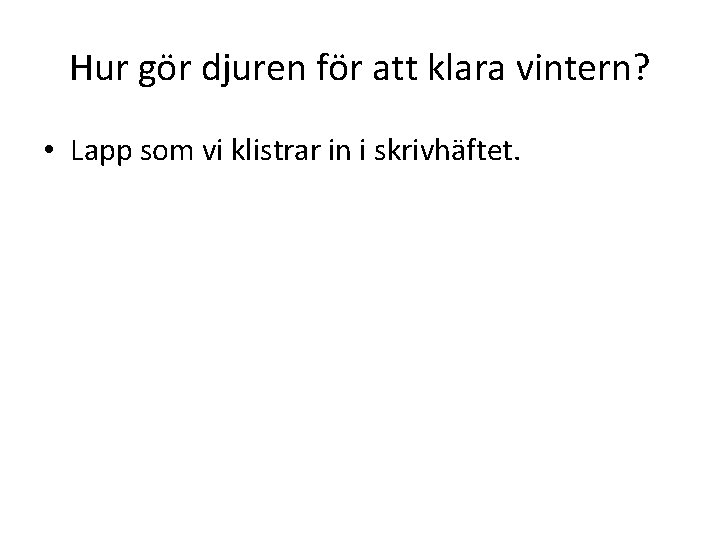 Hur gör djuren för att klara vintern? • Lapp som vi klistrar in i