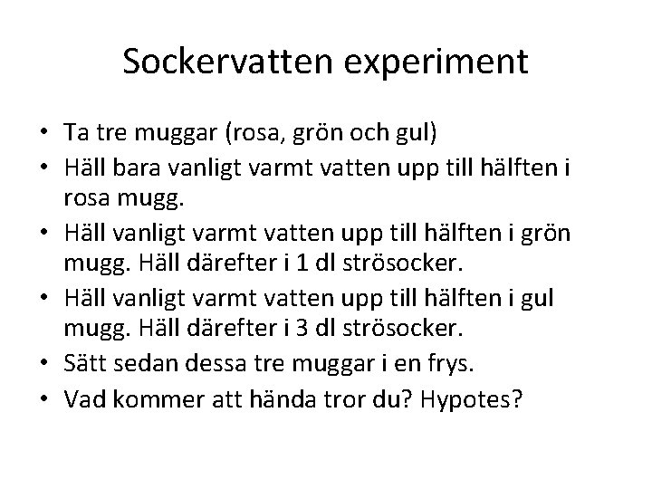 Sockervatten experiment • Ta tre muggar (rosa, grön och gul) • Häll bara vanligt