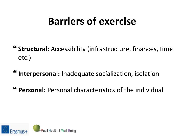 Barriers of exercise Structural: Accessibility (infrastructure, finances, time etc. ) Interpersonal: Inadequate socialization, isolation