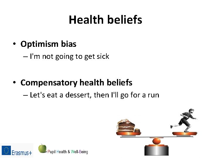 Health beliefs • Optimism bias – I'm not going to get sick • Compensatory