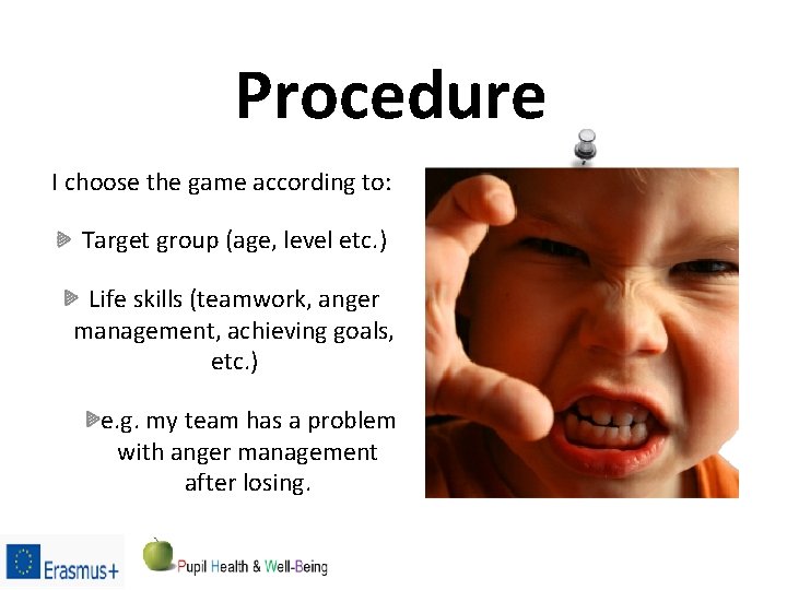 Procedure I choose the game according to: Target group (age, level etc. ) Life