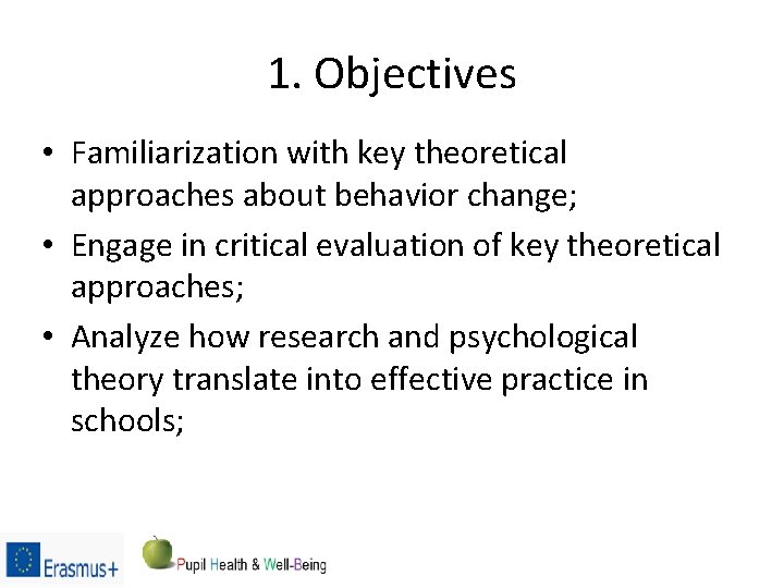 1. Objectives • Familiarization with key theoretical approaches about behavior change; • Engage in