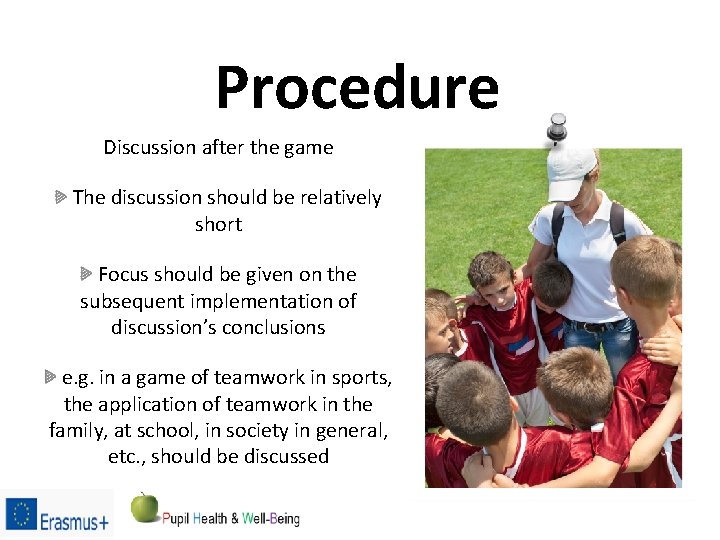 Procedure Discussion after the game The discussion should be relatively short Focus should be
