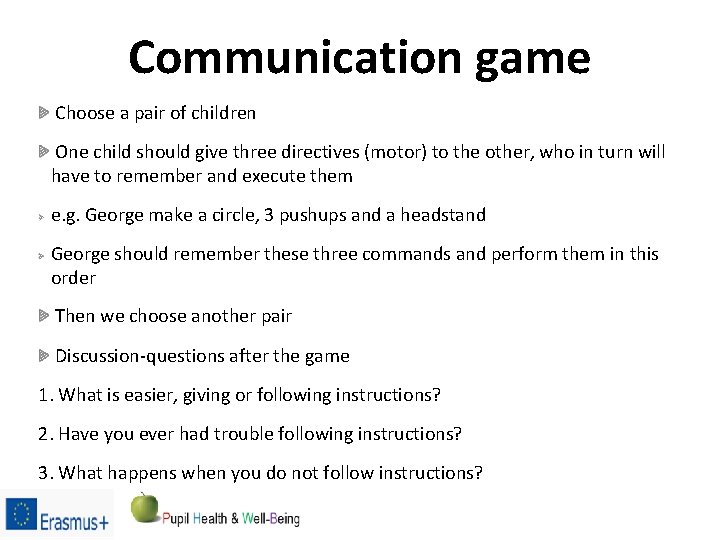 Communication game Choose a pair of children One child should give three directives (motor)