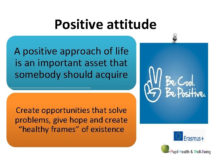 Positive attitude A positive approach of life is an important asset that somebody should