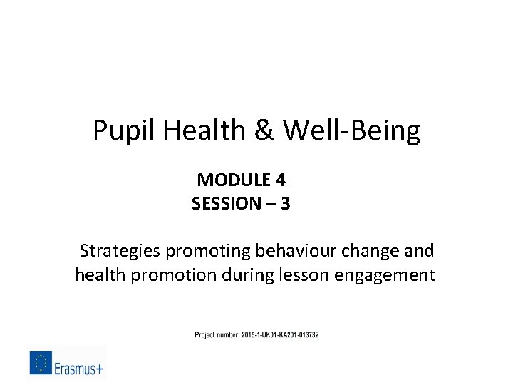 Pupil Health & Well-Being MODULE 4 SESSION – 3 Strategies promoting behaviour change and