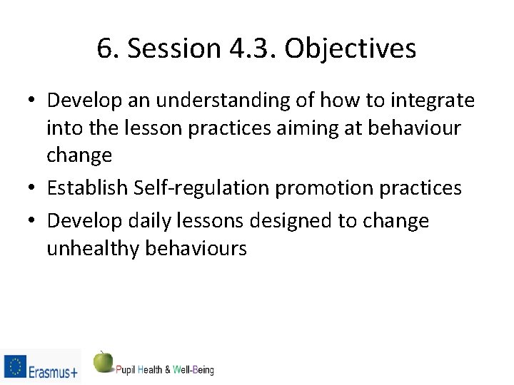 6. Session 4. 3. Objectives • Develop an understanding of how to integrate into