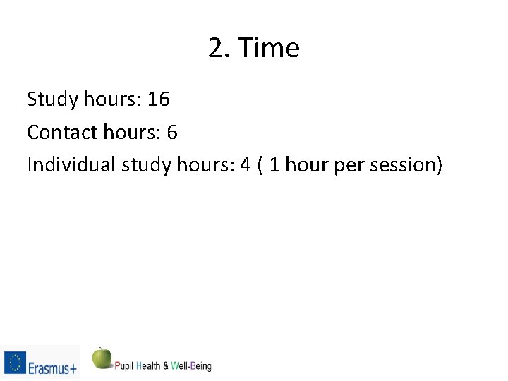 2. Time Study hours: 16 Contact hours: 6 Individual study hours: 4 ( 1