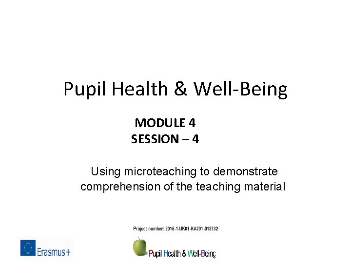 Pupil Health & Well-Being MODULE 4 SESSION – 4 Using microteaching to demonstrate comprehension