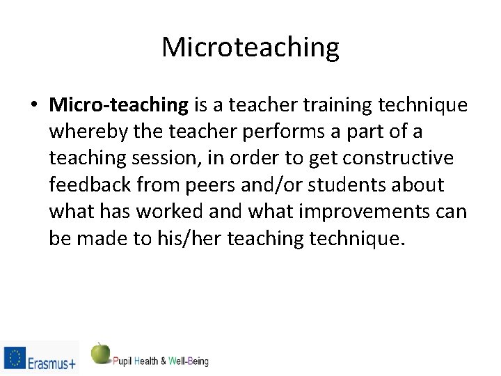 Microteaching • Micro-teaching is a teacher training technique whereby the teacher performs a part