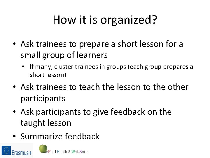 How it is organized? • Ask trainees to prepare a short lesson for a
