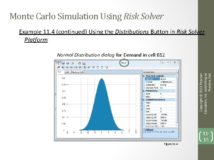 Monte Carlo Simulation Using Risk Solver Example 11. 4 (continued) Using the Distributions Button