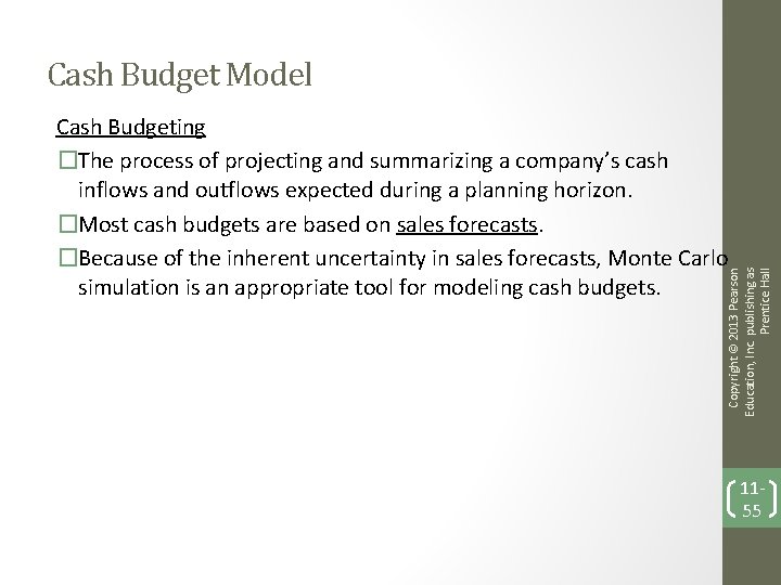 Cash Budget Model Copyright © 2013 Pearson Education, Inc. publishing as Prentice Hall Cash