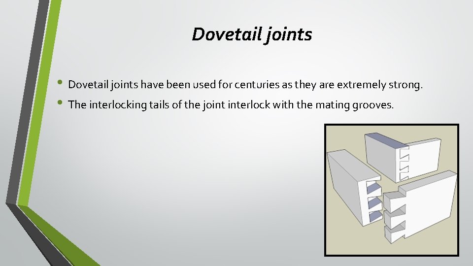 Dovetail joints • Dovetail joints have been used for centuries as they are extremely