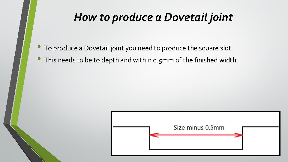 How to produce a Dovetail joint • To produce a Dovetail joint you need