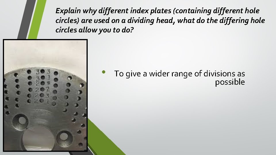 Explain why different index plates (containing different hole circles) are used on a dividing