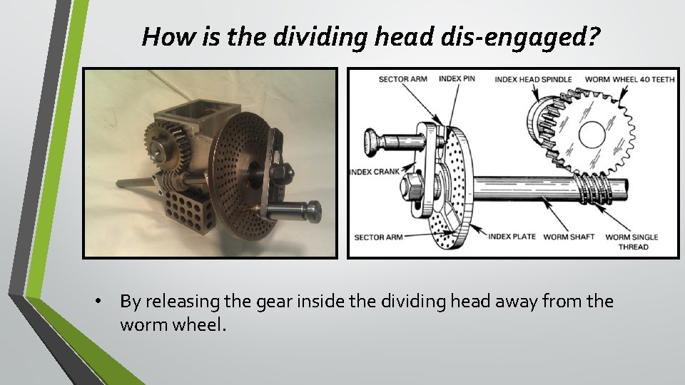 How is the dividing head dis-engaged? • By releasing the gear inside the dividing