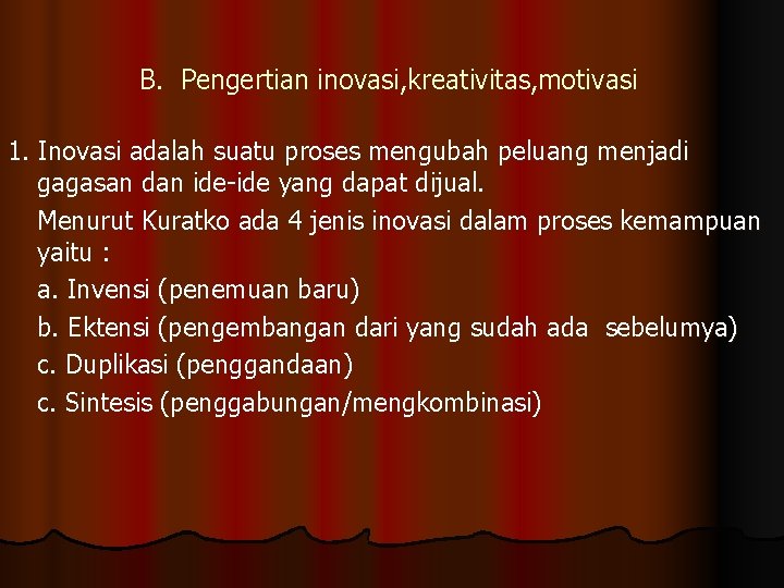 B. Pengertian inovasi, kreativitas, motivasi 1. Inovasi adalah suatu proses mengubah peluang menjadi gagasan
