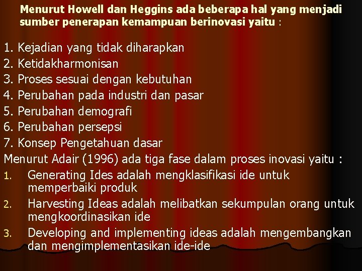 Menurut Howell dan Heggins ada beberapa hal yang menjadi sumber penerapan kemampuan berinovasi yaitu