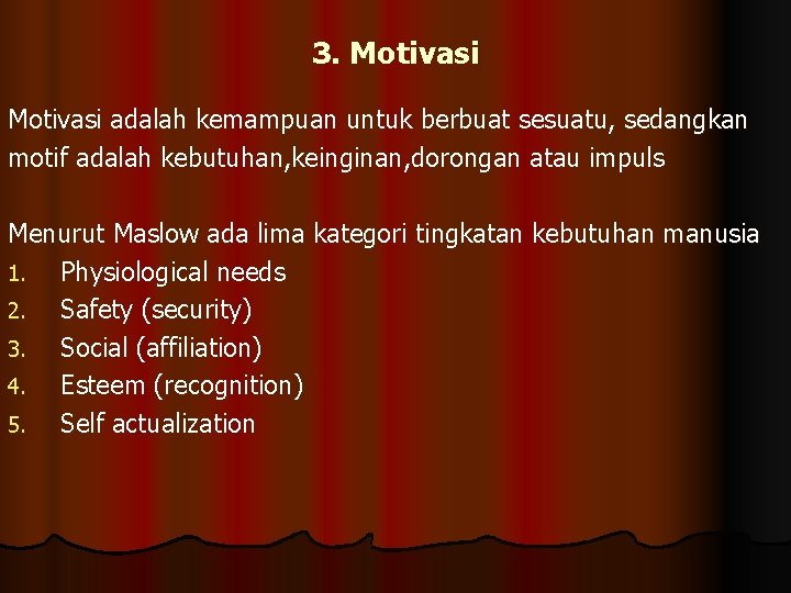 3. Motivasi adalah kemampuan untuk berbuat sesuatu, sedangkan motif adalah kebutuhan, keinginan, dorongan atau