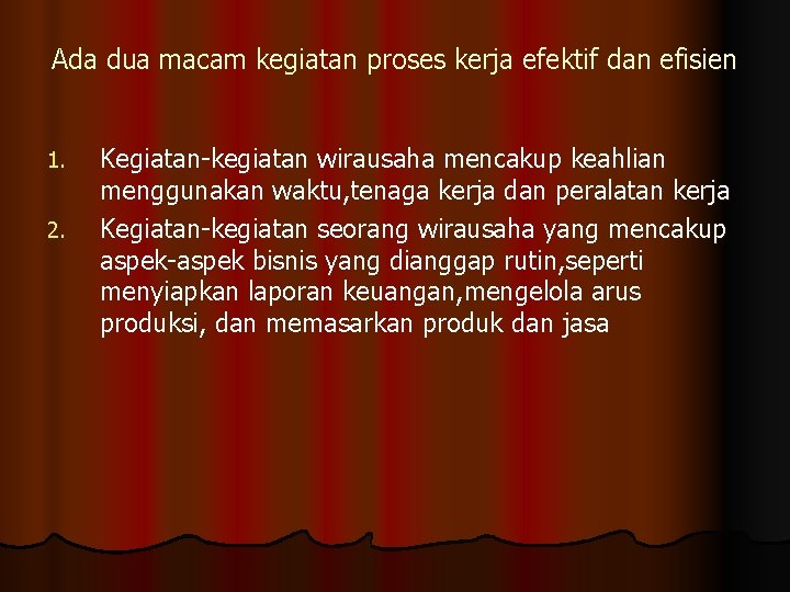 Ada dua macam kegiatan proses kerja efektif dan efisien 1. 2. Kegiatan-kegiatan wirausaha mencakup