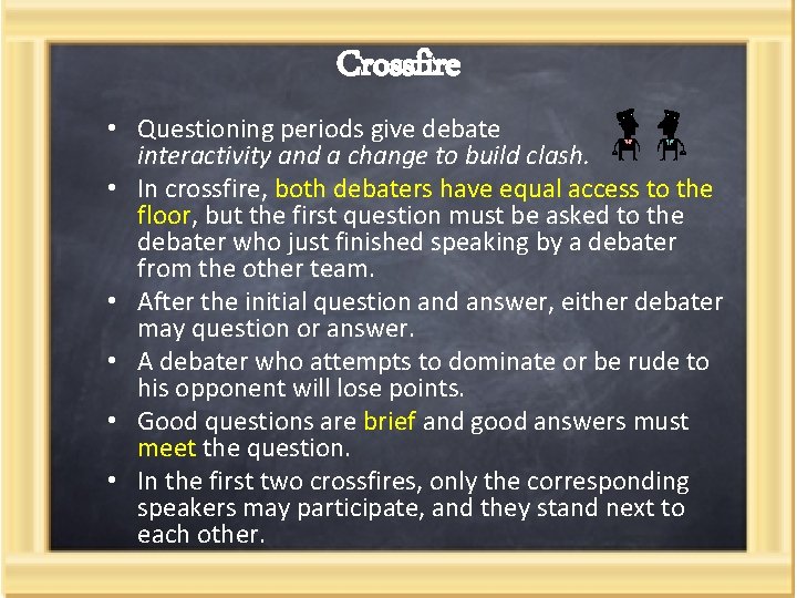 Crossfire • Questioning periods give debate interactivity and a change to build clash. •