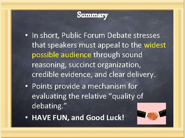 Summary • In short, Public Forum Debate stresses that speakers must appeal to the